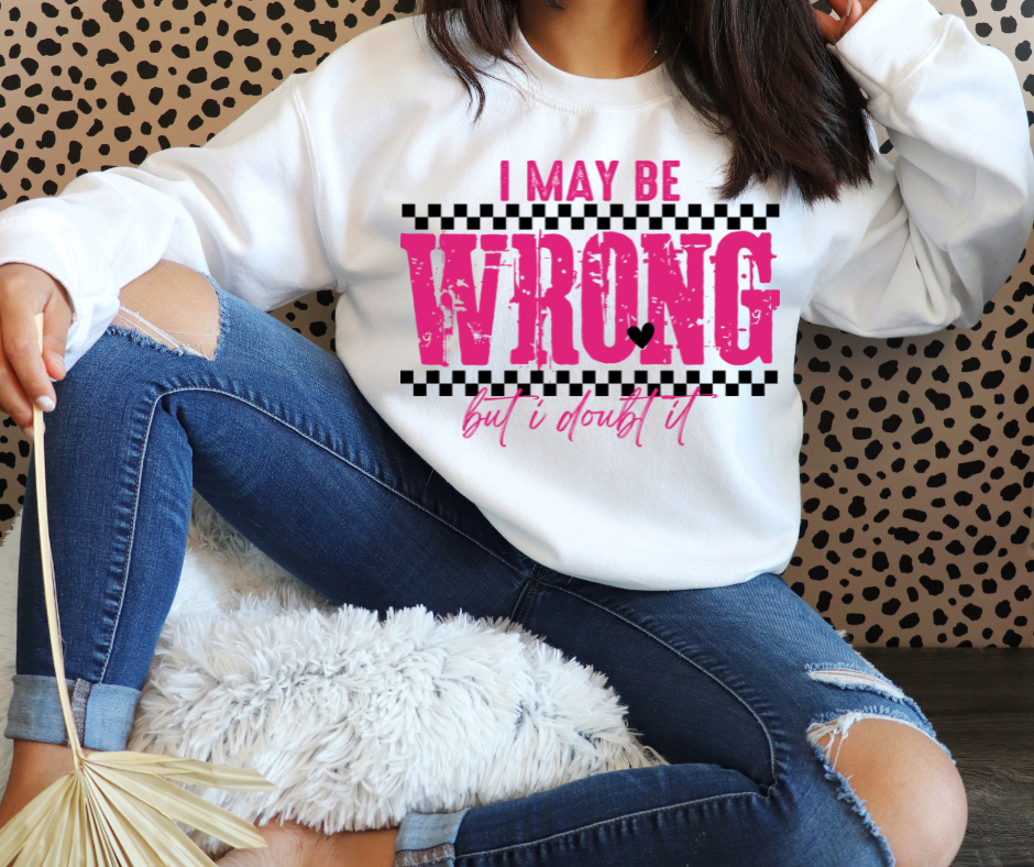 I May Be Wrong Graphic Sweatshirt